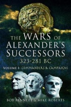 The Wars of Alexanders Successors 323 - 281 BC