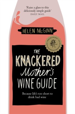 The Knackered Mothers Wine Guide