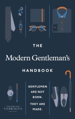 The Modern Gentleman’s Handbook