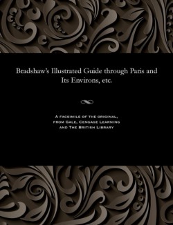 Bradshaws Illustrated Guide Through Paris and Its Environs, Etc.