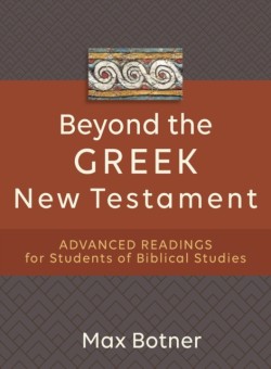 Beyond the Greek New Testament – Advanced Readings for Students of Biblical Studies