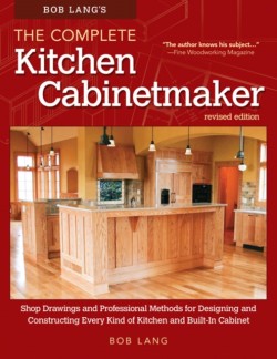 Bob Langs The Complete Kitchen Cabinetmaker, Revised Edition