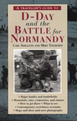 A Travellers Guide to D-Day and the Battle for Normandy