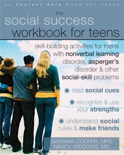 Social Success Workbook For Teens: Skill-Building Activities for Teens with Nonverbal Learning Disorder, Aspergers Disorder, and Other Social-Skill Problems