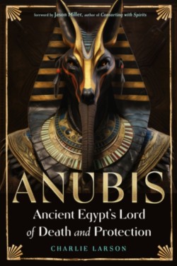 Anubis—Ancient Egypts Lord of Death and Protection