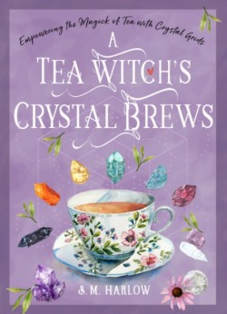 A Tea Witchs Crystal Brews