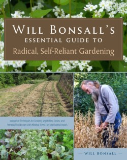 Will Bonsalls Essential Guide to Radical, Self-Reliant Gardening