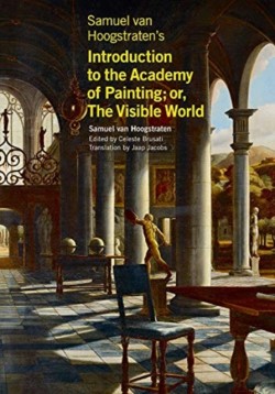 Samuel van Hoogstratens Introduction to the Academy of Painting; or, The Visible World