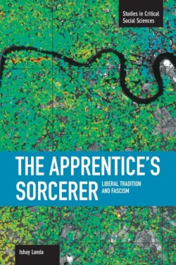 Apprentices Sorcerer, The: Liberal Tradition And Fascism