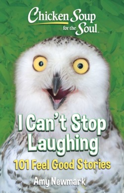 Chicken Soup for the Soul: I Cant Stop Laughing