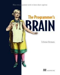 The Programmers Brain: What every programmer needs to know about cognition