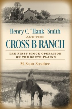Henry C. Hank Smith and the Cross B Ranch