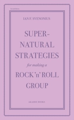 Supernatural Strategies for Making a Rock n Roll Group (2nd Edition)