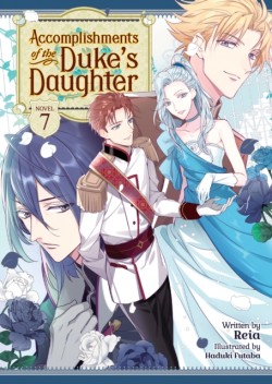 Accomplishments of the Dukes Daughter (Light Novel) Vol. 7