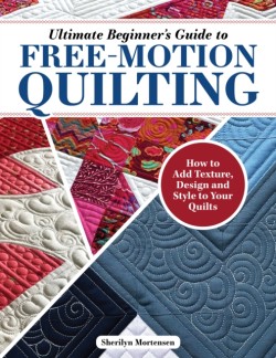 Ultimate Beginners Guide to Free-Motion Quilting