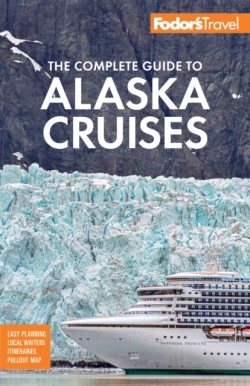 Fodors The Complete Guide to Alaska Cruises