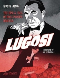 Lugosi: The Rise and Fall of Hollywoods Dracula