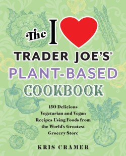 The I Love Trader Joes Plant-based Cookbook