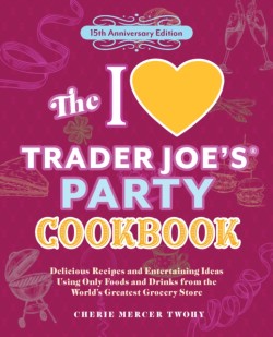 The I Love Trader Joes Party Cookbook: 15th Anniversary Edition