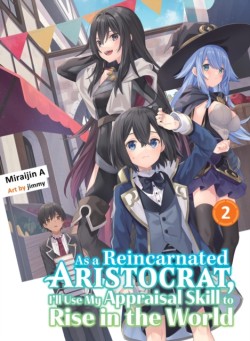 As a Reincarnated Aristocrat, Ill Use My Appraisal Skill to Rise in the World 2 (light novel)