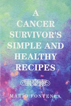 A Cancer Survivors Simple and Healthy Recipes