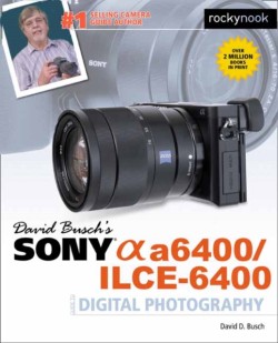 David Buschs Sony A6400/ILCE-6400 Guide to Digital Photography
