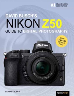 David Buschs Nikon Z50 Guide to Digital Photography
