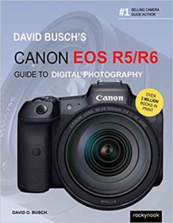 David Buschs Canon EOS R5/R6 Guide to Digital Photography