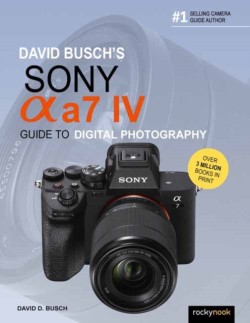 David Buschs Sony Alpha a7 IV Guide to Digital Photography