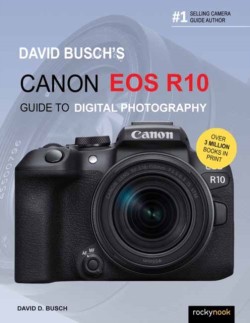 David Buschs Canon EOS R10 Guide to Digital Photography
