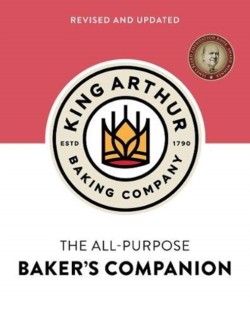 The King Arthur Baking Companys All-Purpose Bakers Companion (Revised and Updated)