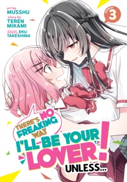 Theres No Freaking Way Ill be Your Lover! Unless... (Manga) Vol. 3