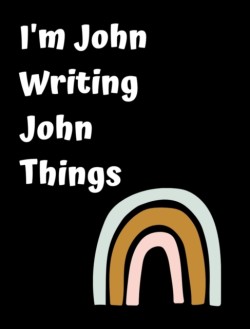 Im John Writing John Things