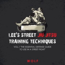 Lees Street Jiu Jitsu Training Techniques Vol.1 The Essential Defense Guide to Use in a Street Fight