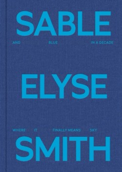 Sable Elyse Smith: And Blue in a Decade Where It Finally Means Sky