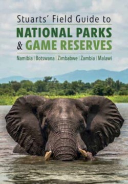 Stuarts Field Guide to National Parks & Game Reserves  – Namibia, Botswana, Zimbabwe, Zambia & Malawi