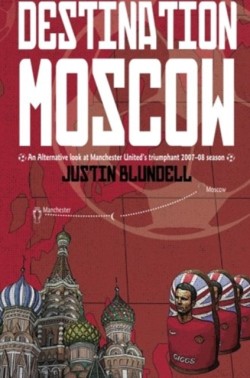 Destination Moscow: An Alternative Look at Manchester Uniteds Season