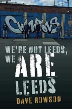 Were not Leeds, We ARE Leeds