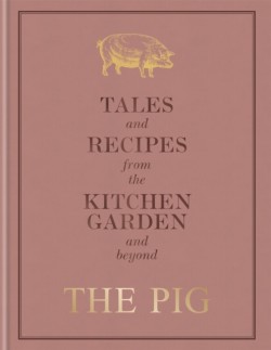 The Pig: Tales and Recipes from the Kitchen Garden and Beyond