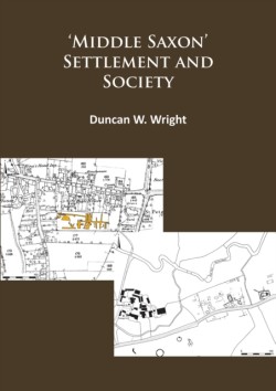 Middle Saxon Settlement and Society: The Changing Rural Communities of Central and Eastern England