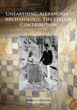 Unearthing Alexandria’s Archaeology: The Italian Contribution