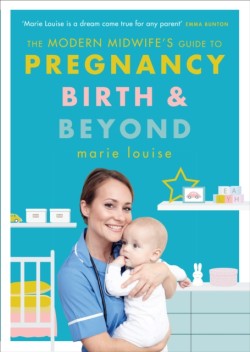 The Modern Midwifes Guide to Pregnancy, Birth and Beyond