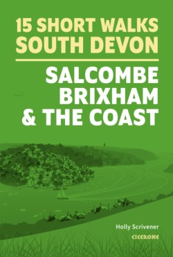 15 Short Walks in South Devon - Salcombe, Brixham and the coast
