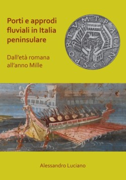 Porti e approdi fluviali in Italia peninsulare: dall’eta romana all’anno mille