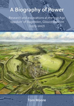 A Biography of Power: Research and Excavations at the Iron Age oppidum of Bagendon, Gloucestershire (1979-2017)