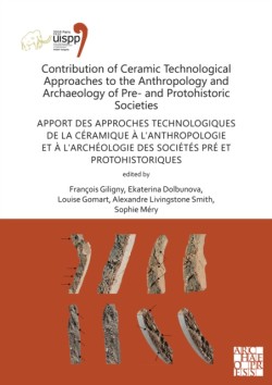 Contribution of Ceramic Technological Approaches to the Anthropology and Archaeology of Pre- and Protohistoric Societies: Apport des approaches technologiques de la ceramique a l’anthropologie et a l’archeologie des societes pre et protohistoriques