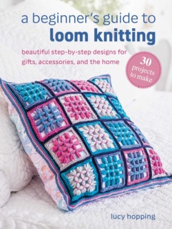 A Beginners Guide to Loom Knitting