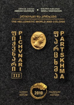 Pichvnari III: The Hellenistic World and Colchis