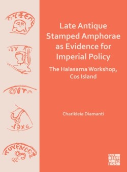 Late Antique Stamped Amphorae as Evidence for Imperial Policy