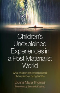 Childrens Unexplained Experiences in a Post Materialist World